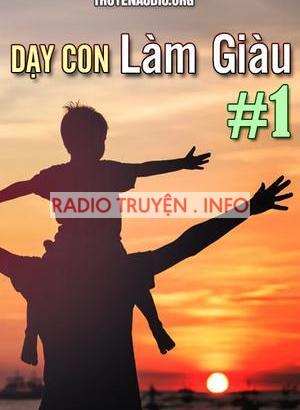 Dạy con làm giàu 01 - Để không có tiền vẫn tạo ra tiền